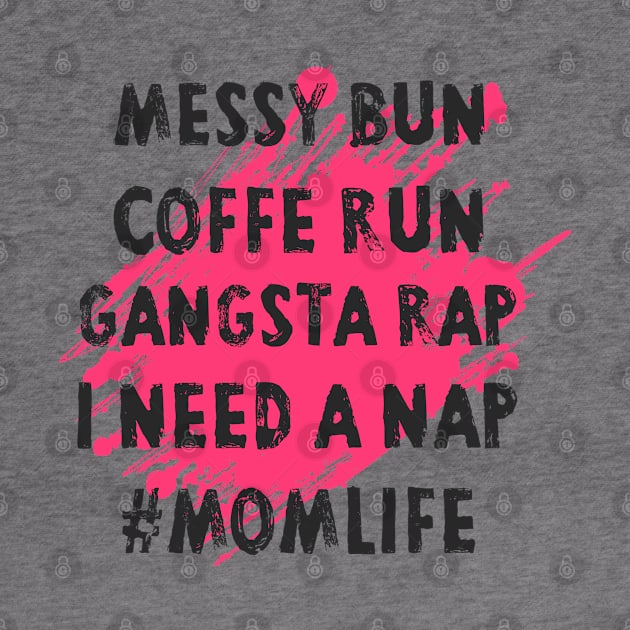 Womens Mom Shirts Mom Life Messy Bun Coffee Run Gangsta Rap Nap by Pannolinno